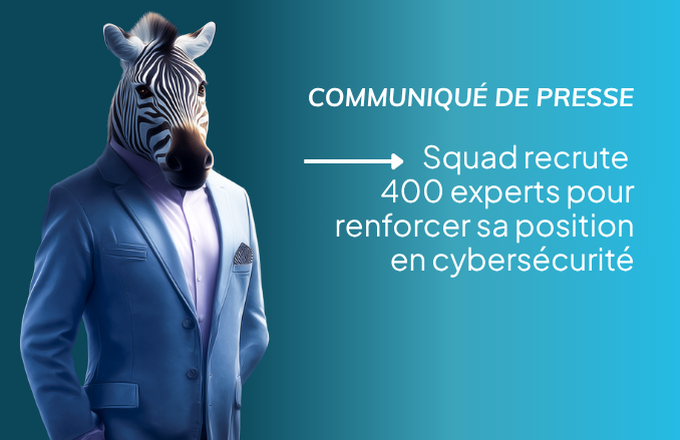 Communiqué de presse : Squad recrute 400 experts pour renforcer sa position en cybersécurité cover